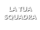 La tua squadra